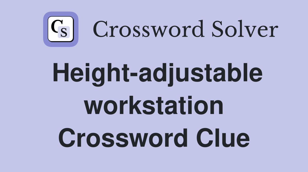 Height-adjustable workstation Crossword Clue