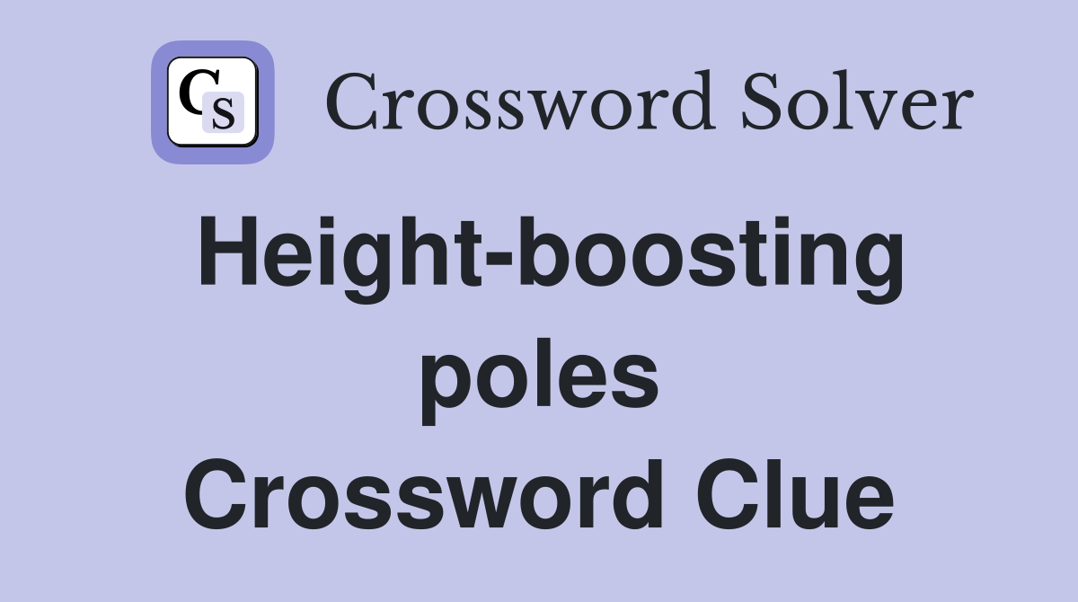 Height-boosting poles Crossword Clue