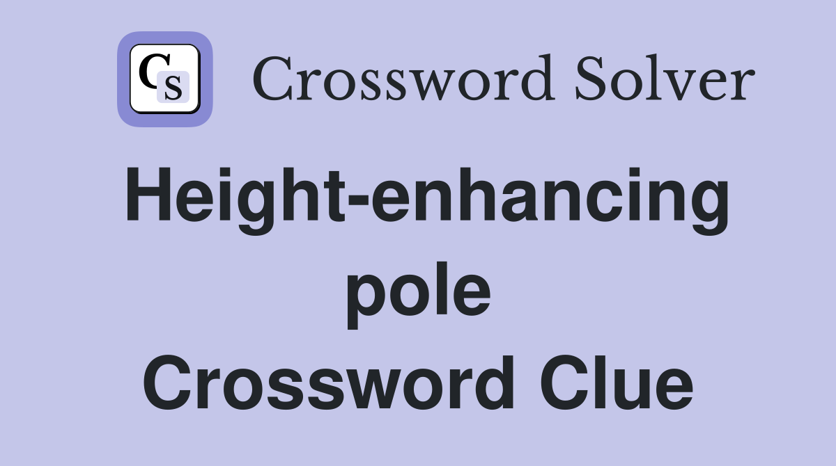 Height-enhancing pole Crossword Clue