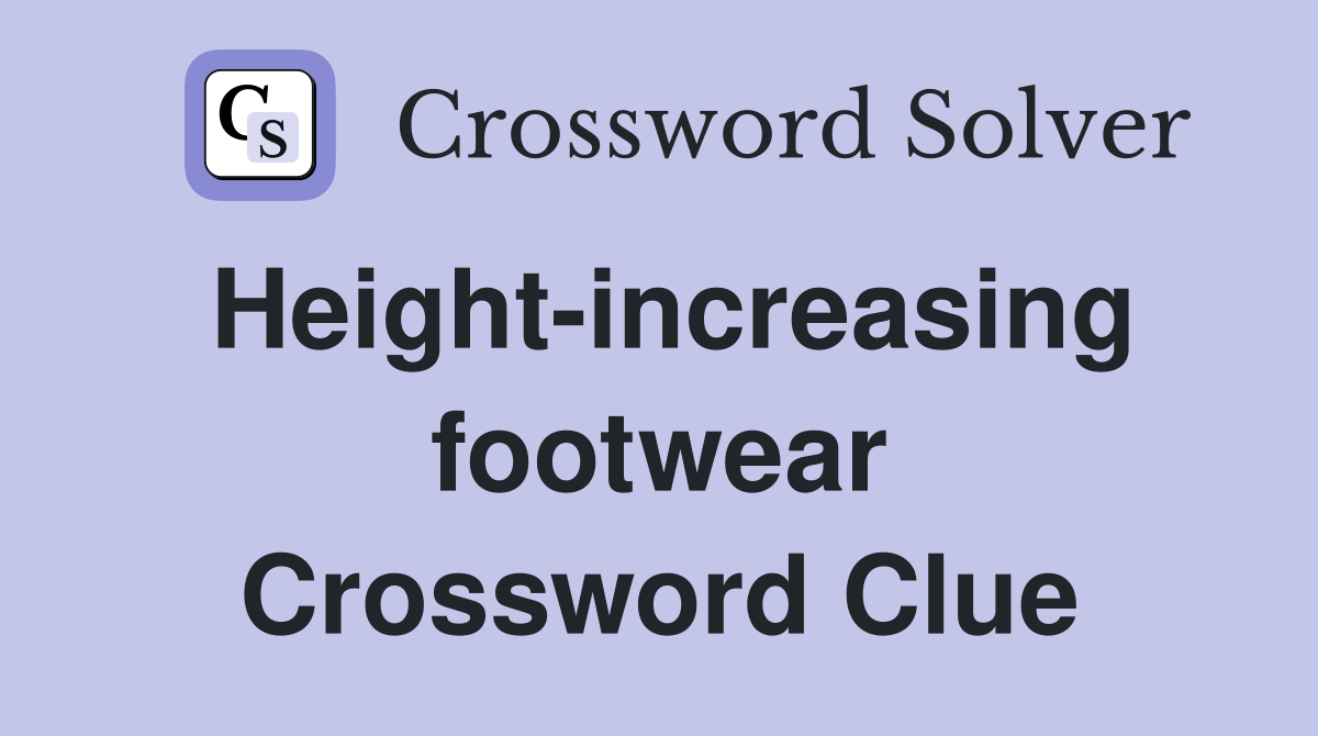 Height-increasing footwear Crossword Clue