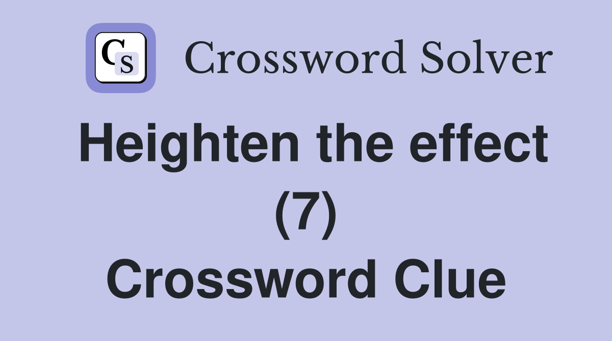 Heighten the effect (7) Crossword Clue