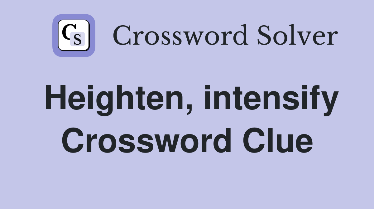 Heighten, intensify Crossword Clue