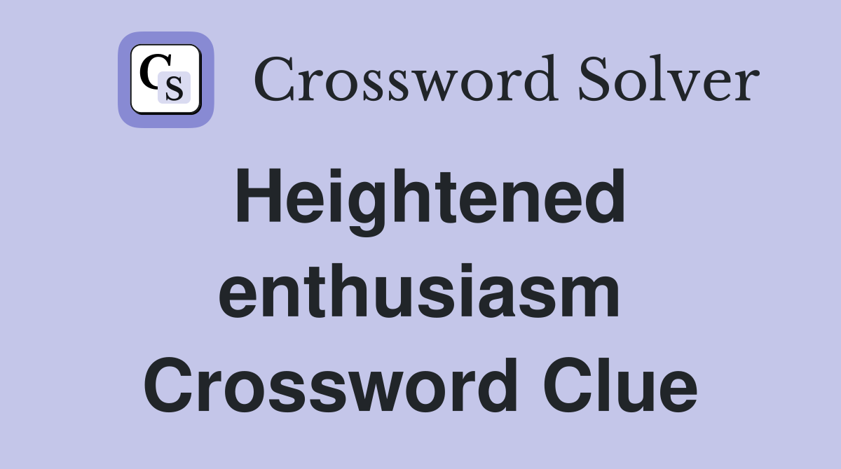 Heightened enthusiasm Crossword Clue