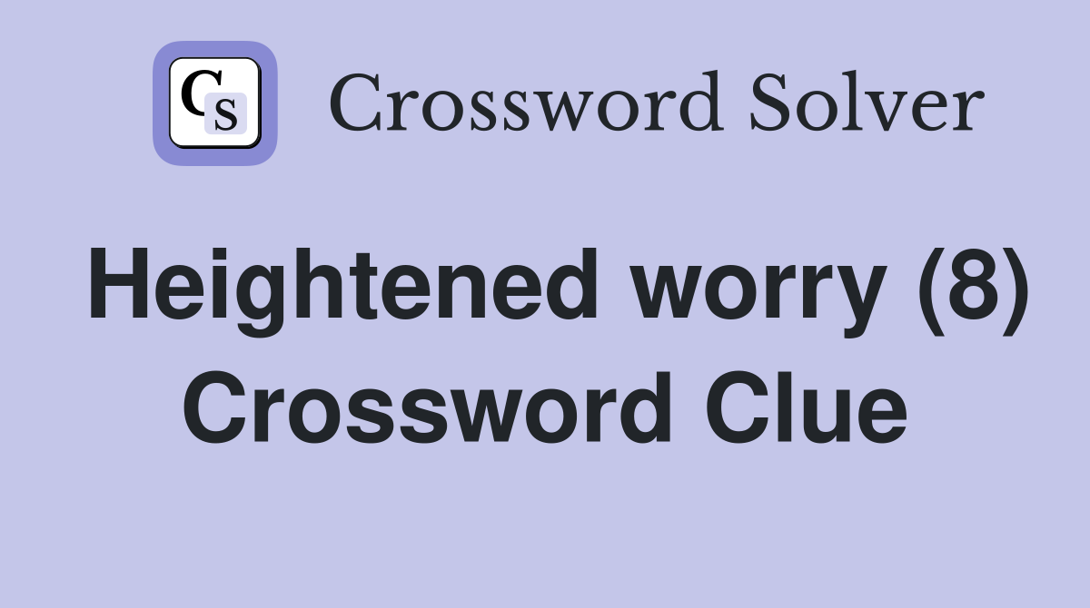 Heightened worry (8) Crossword Clue