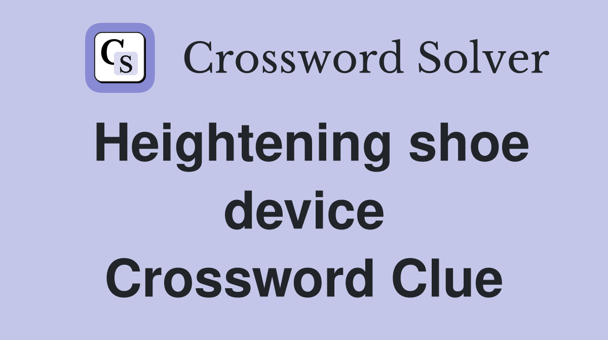 Heightening shoe device Crossword Clue