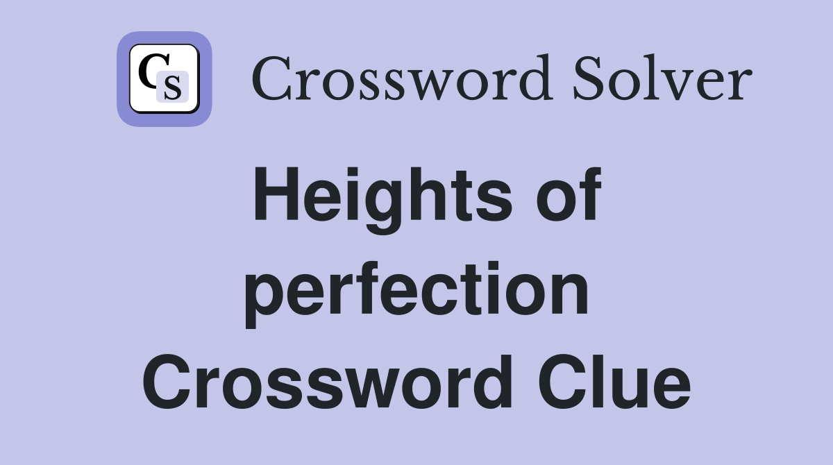 Heights of perfection Crossword Clue
