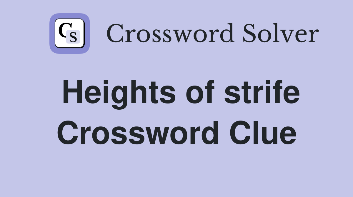 Heights of strife Crossword Clue