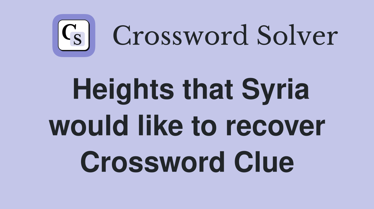 Heights that Syria would like to recover Crossword Clue