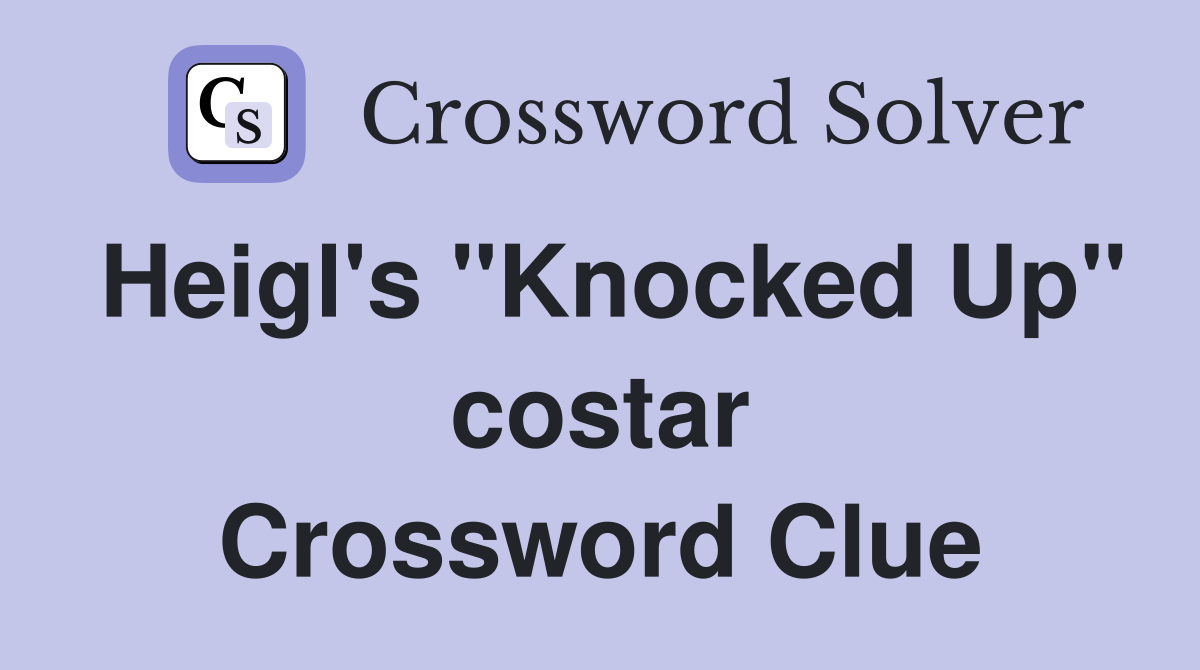 Heigl's "Knocked Up" costar Crossword Clue