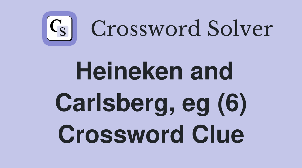 Heineken and Carlsberg, eg (6) Crossword Clue
