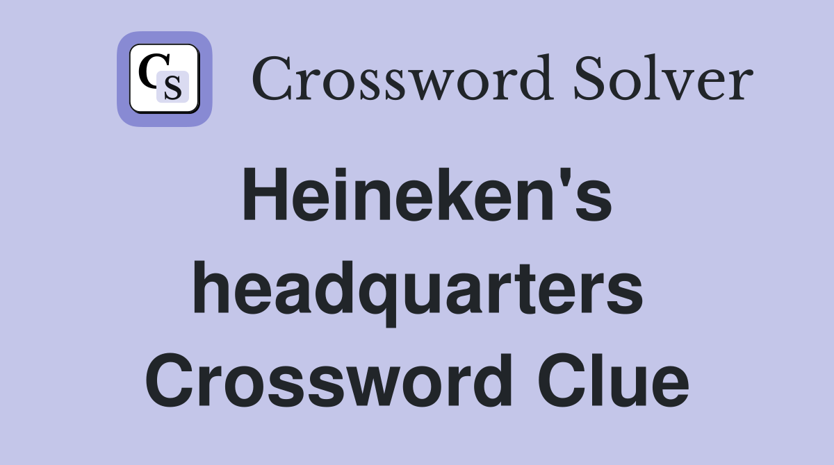 Heineken's headquarters Crossword Clue