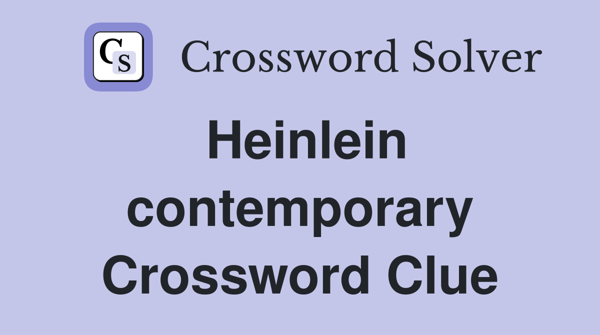 Heinlein contemporary Crossword Clue