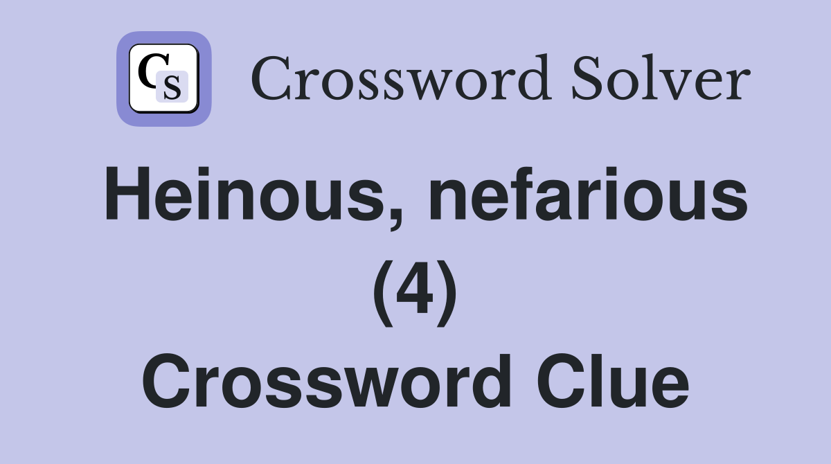 Heinous, nefarious (4) Crossword Clue