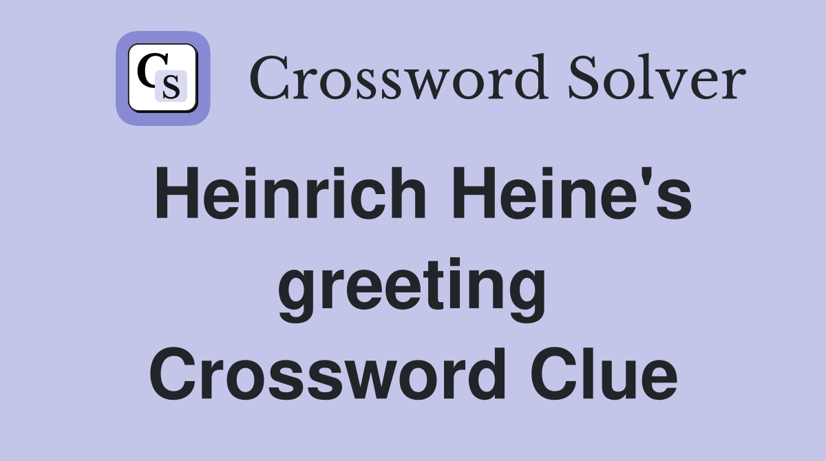 Heinrich Heine's greeting Crossword Clue