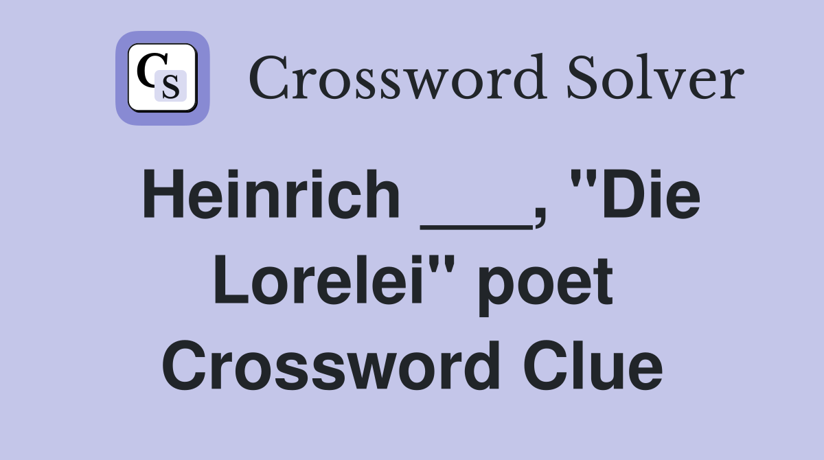 Heinrich ___, "Die Lorelei" poet Crossword Clue