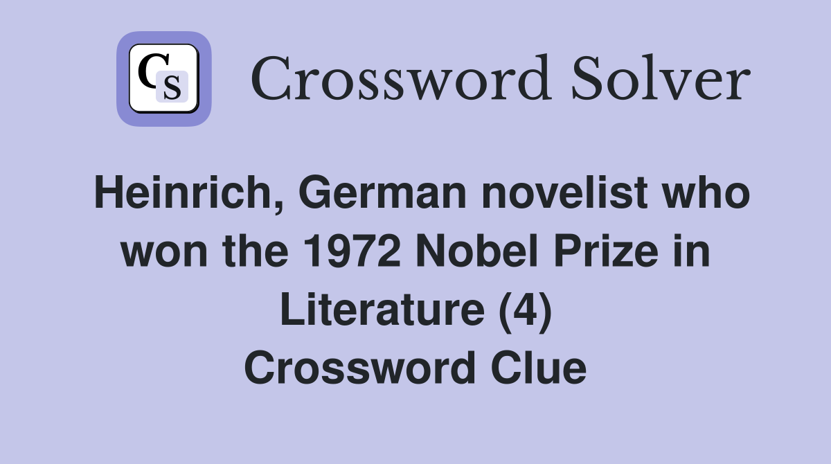 Heinrich, German novelist who won the 1972 Nobel Prize in Literature (4) Crossword Clue