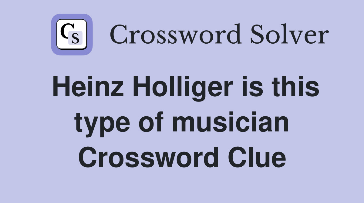 Heinz Holliger is this type of musician Crossword Clue