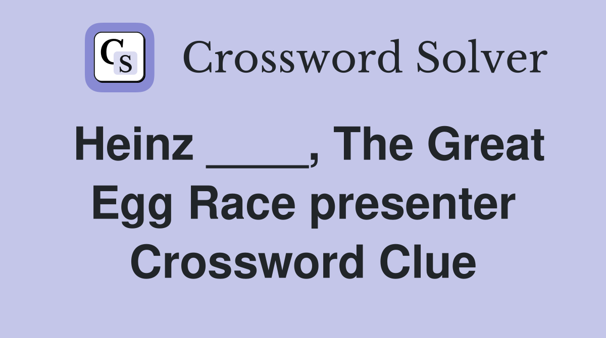 Heinz ____, The Great Egg Race presenter Crossword Clue