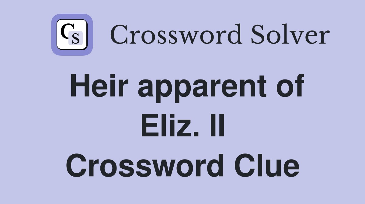 Heir apparent of Eliz. II Crossword Clue