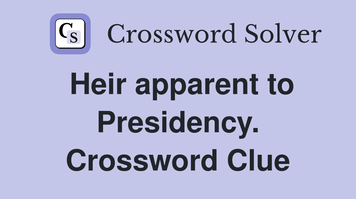 Heir apparent to Presidency. Crossword Clue