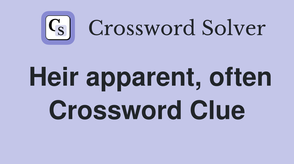 Heir apparent, often Crossword Clue