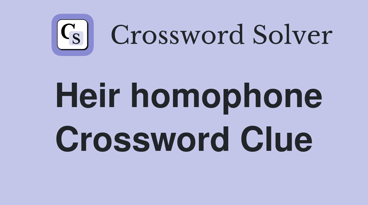 Heir homophone Crossword Clue