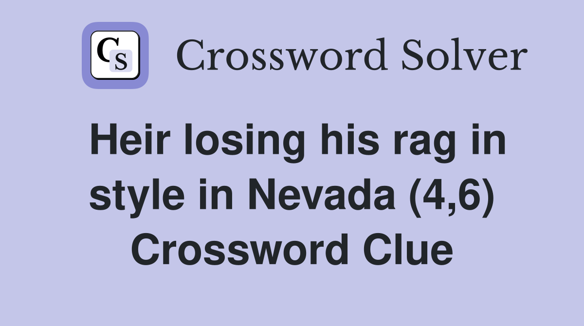 Heir losing his rag in style in Nevada (4,6) Crossword Clue