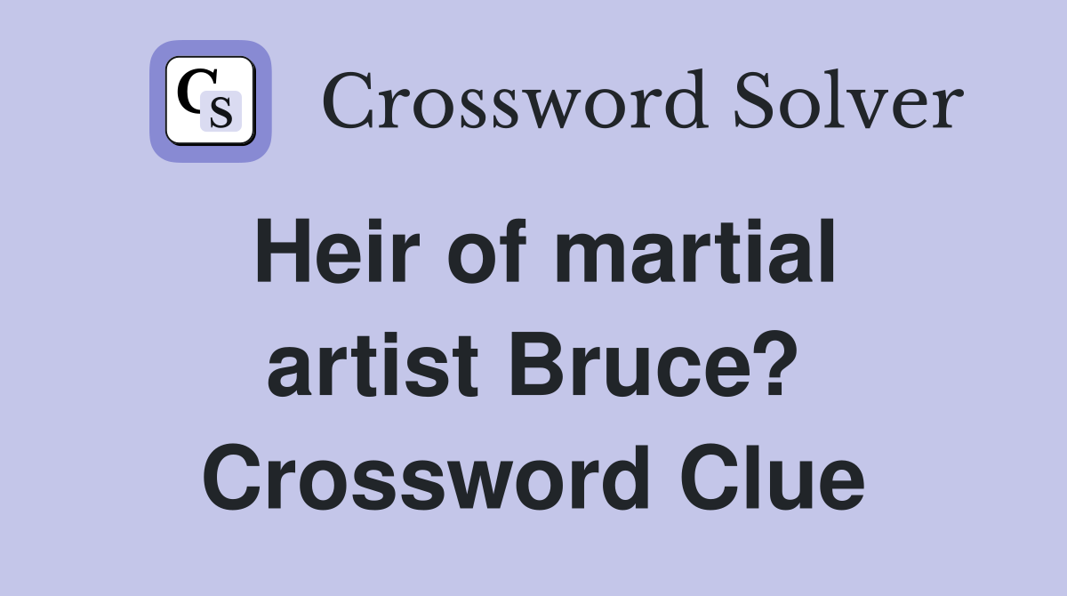 Heir of martial artist Bruce? Crossword Clue