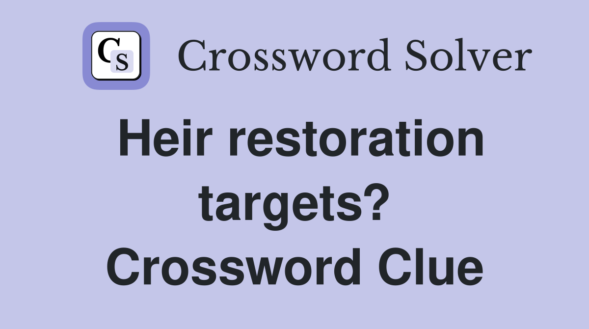Heir restoration targets? Crossword Clue