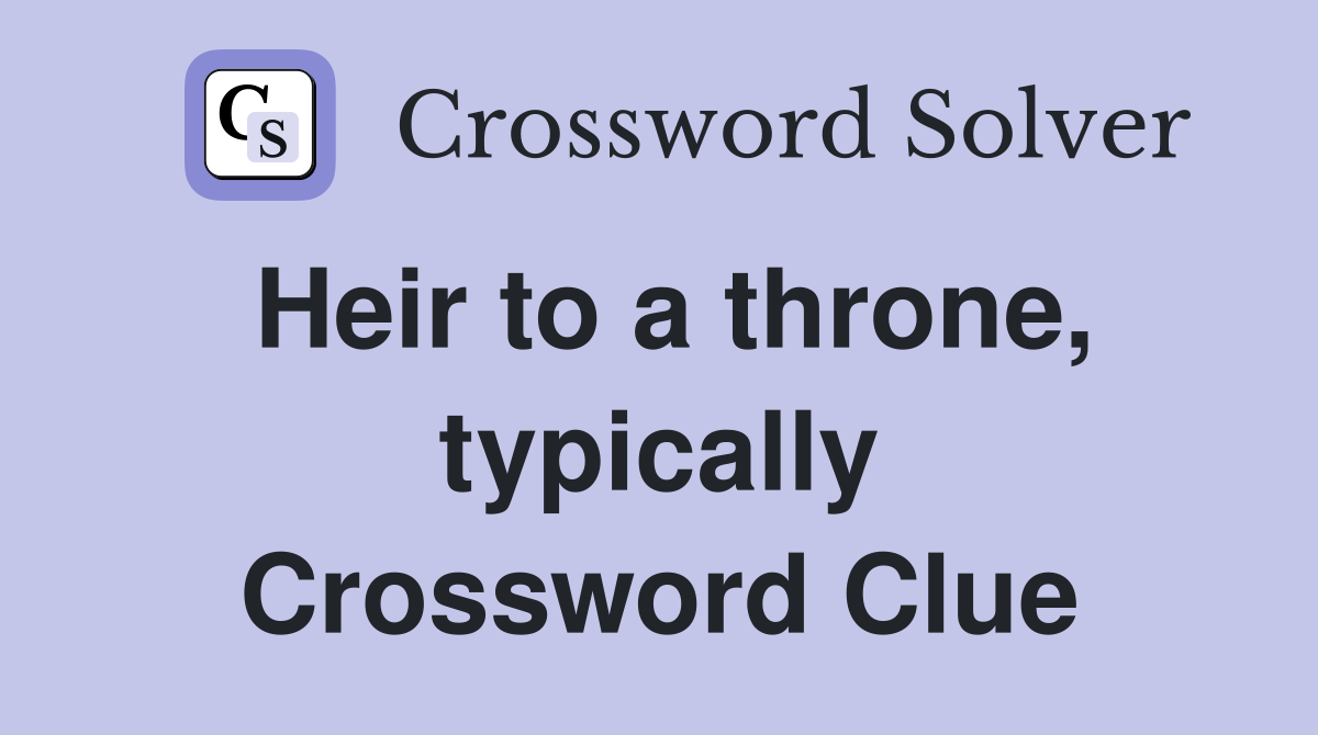 Heir to a throne, typically Crossword Clue
