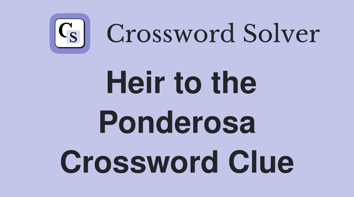 Heir to the Ponderosa Crossword Clue