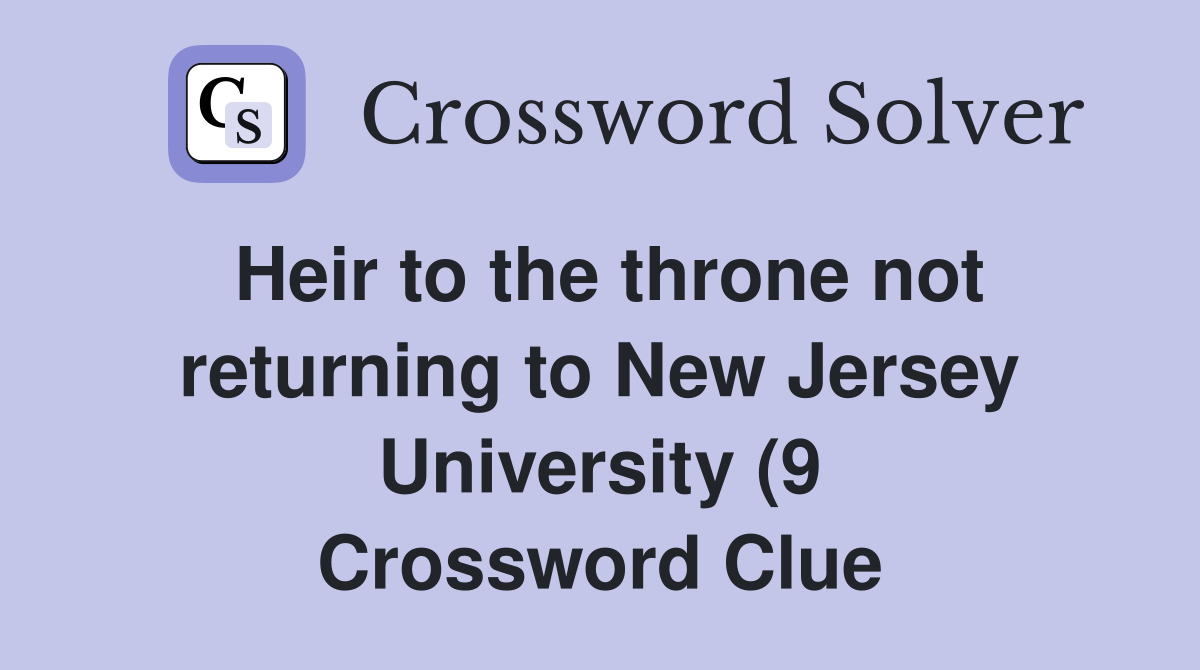 Heir to the throne not returning to New Jersey University (9 Heir to the throne not returning to New Jersey University (9