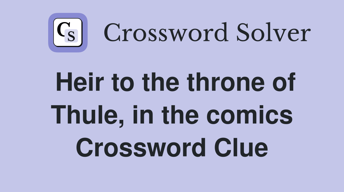 Heir to the throne of Thule, in the comics Crossword Clue
