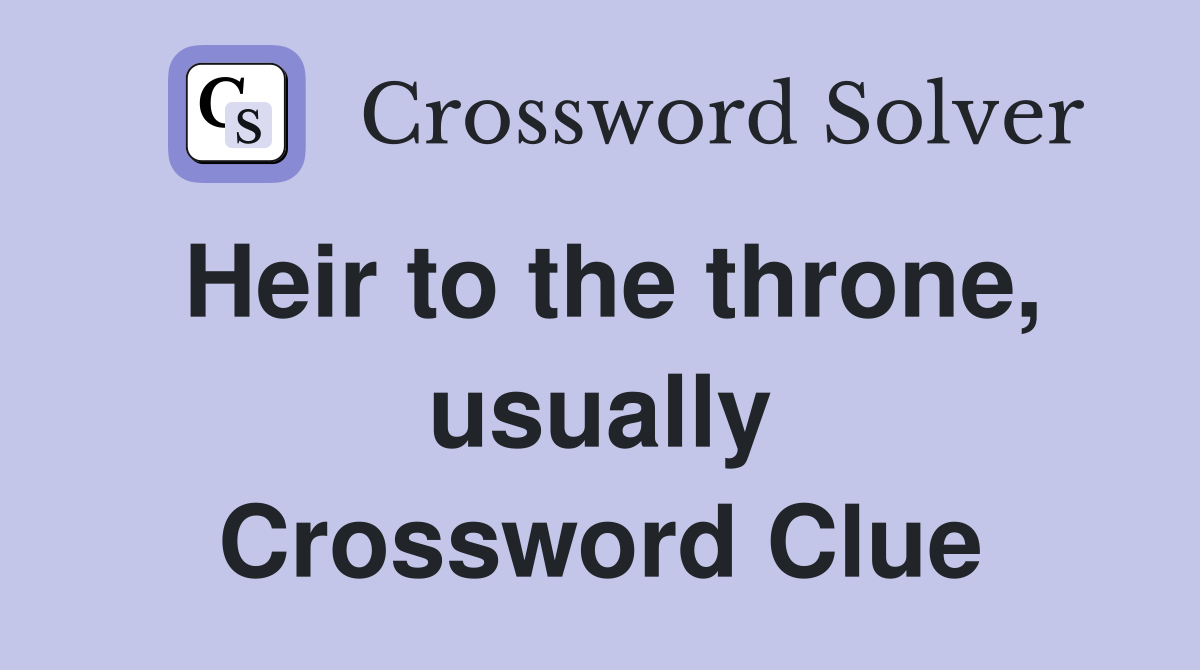 Heir to the throne, usually Crossword Clue