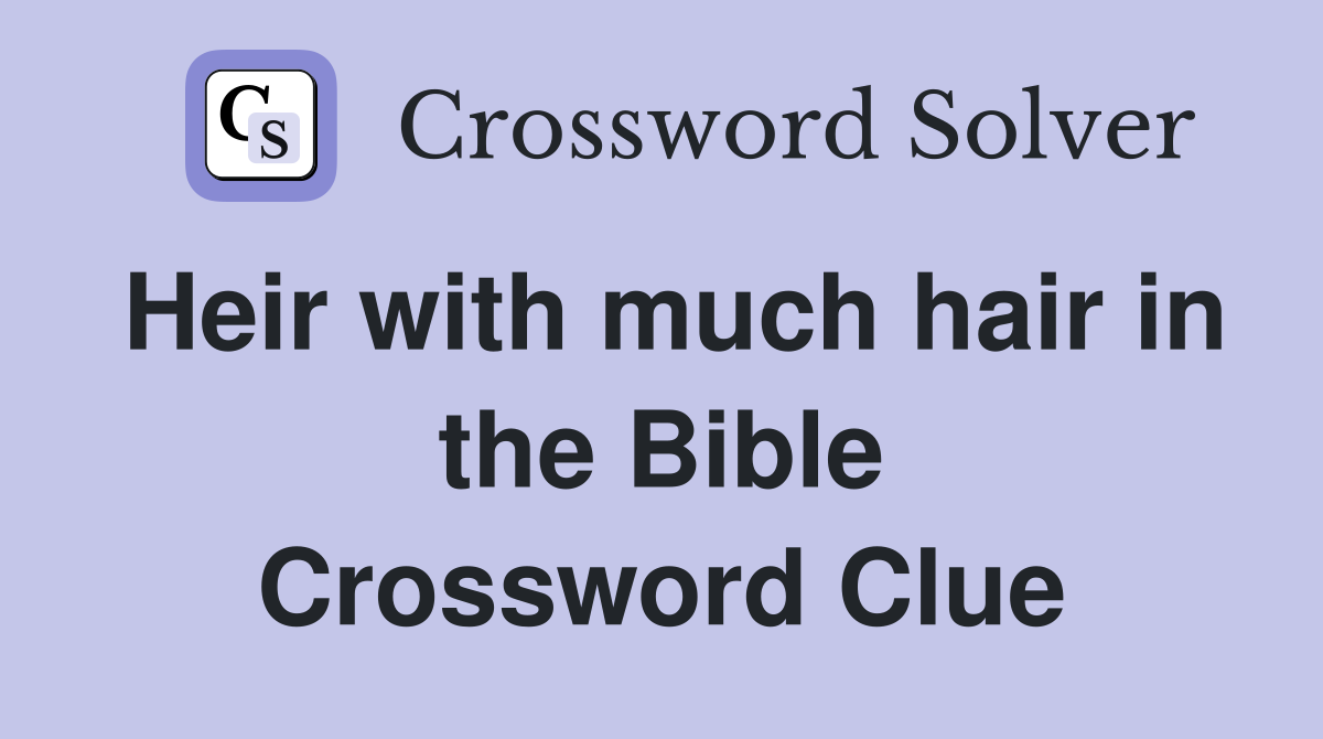 Heir with much hair in the Bible Crossword Clue