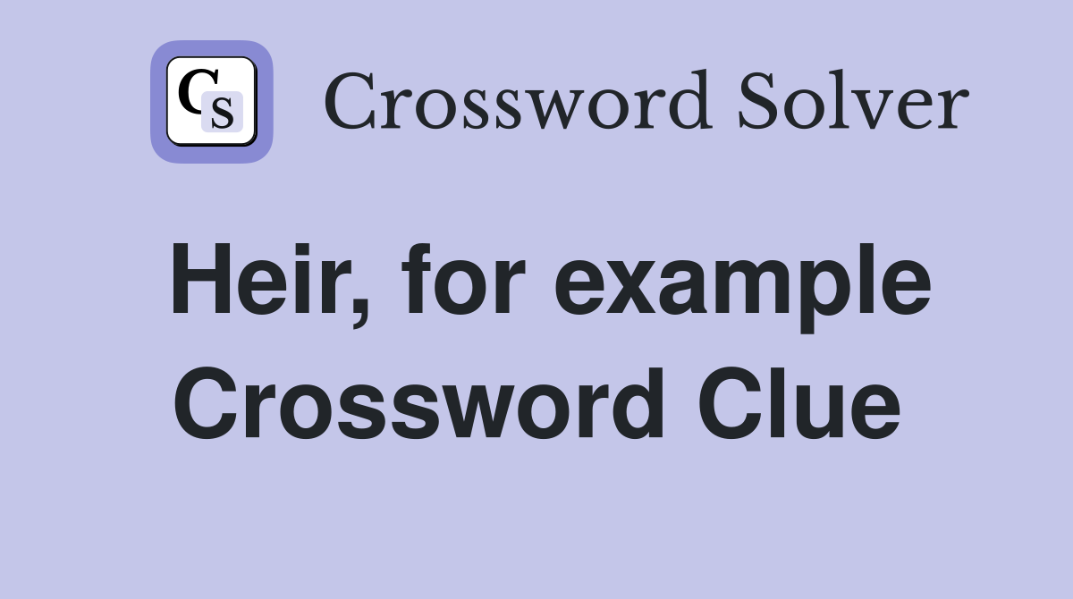 Heir, for example Crossword Clue