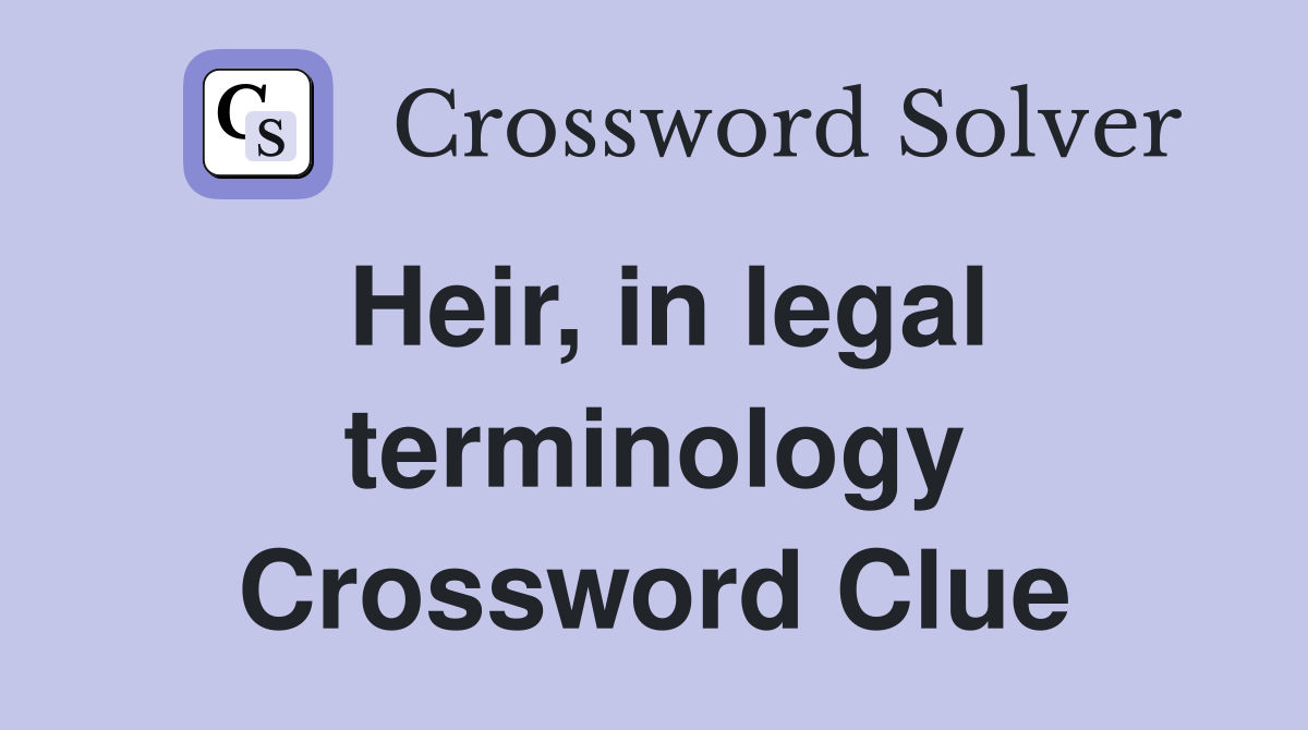 Heir, in legal terminology Crossword Clue