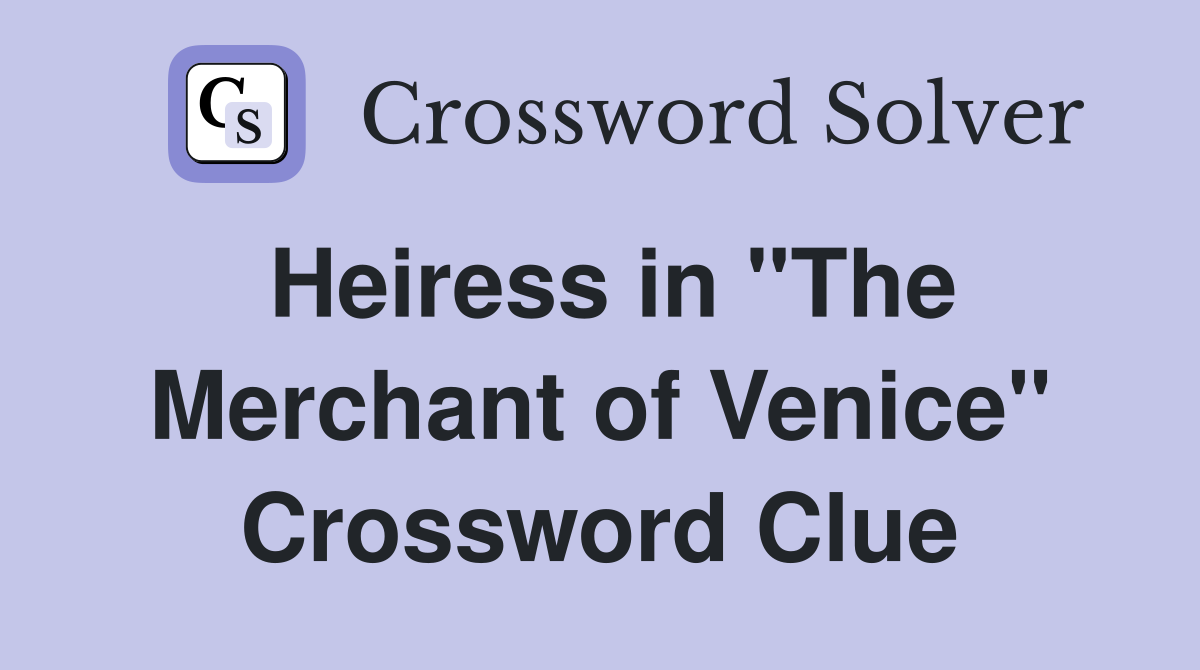 Heiress in "The Merchant of Venice" Crossword Clue