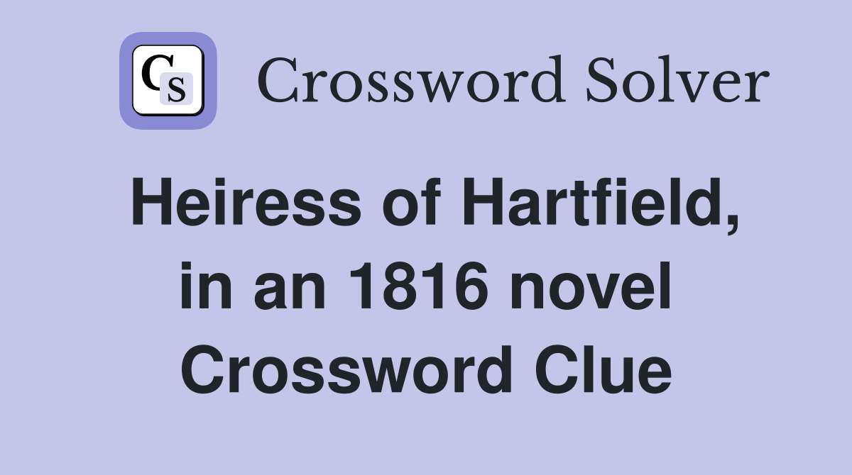 Heiress of Hartfield, in an 1816 novel Crossword Clue