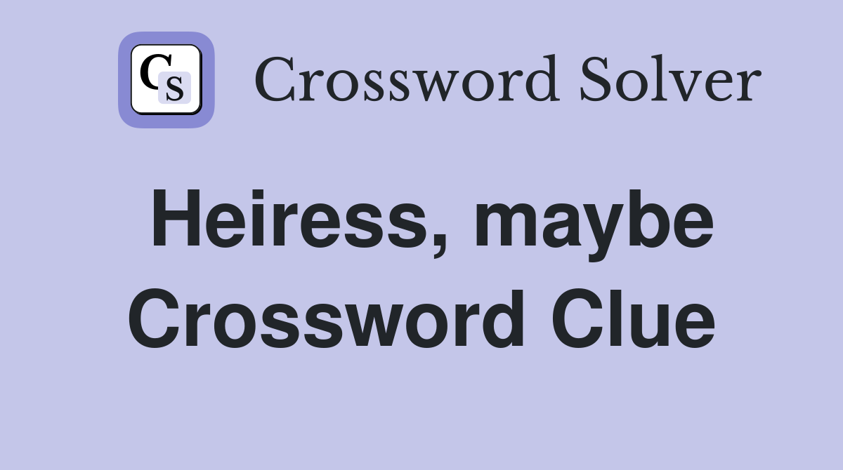 Heiress, maybe Crossword Clue