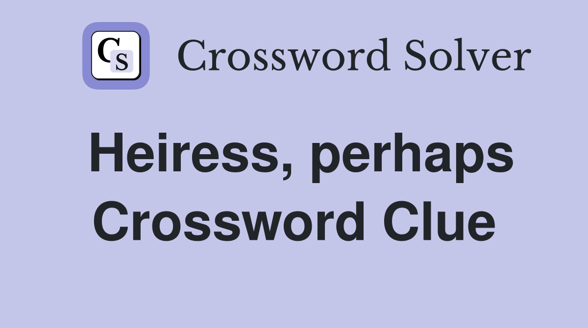 Heiress, perhaps Crossword Clue