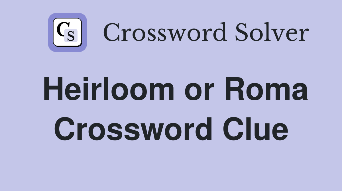 Heirloom or Roma Crossword Clue