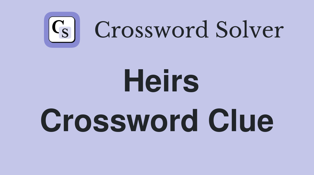 Heirs. Crossword Clue Answers Crossword Solver