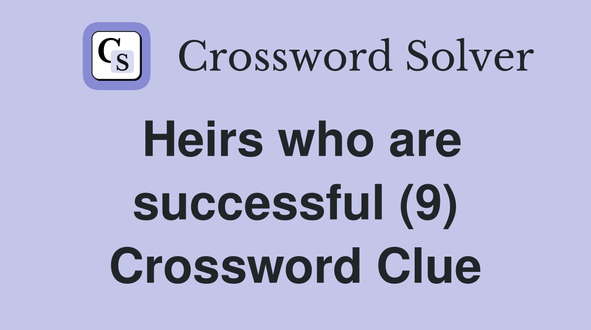 Heirs who are successful (9) Crossword Clue