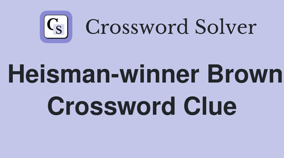 Heisman-winner Brown Crossword Clue