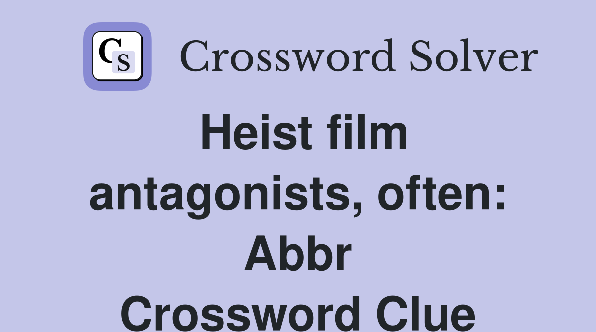Heist film antagonists, often: Abbr Crossword Clue