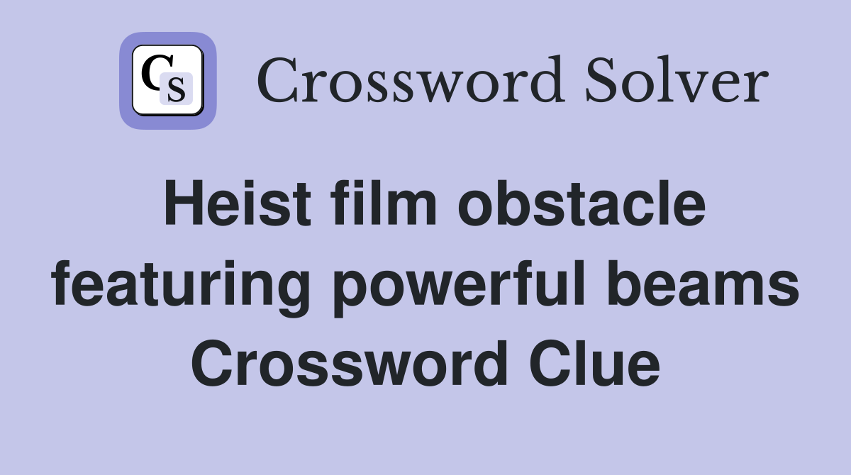 Heist film obstacle featuring powerful beams Crossword Clue