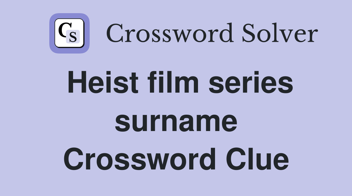 Heist film series surname Crossword Clue
