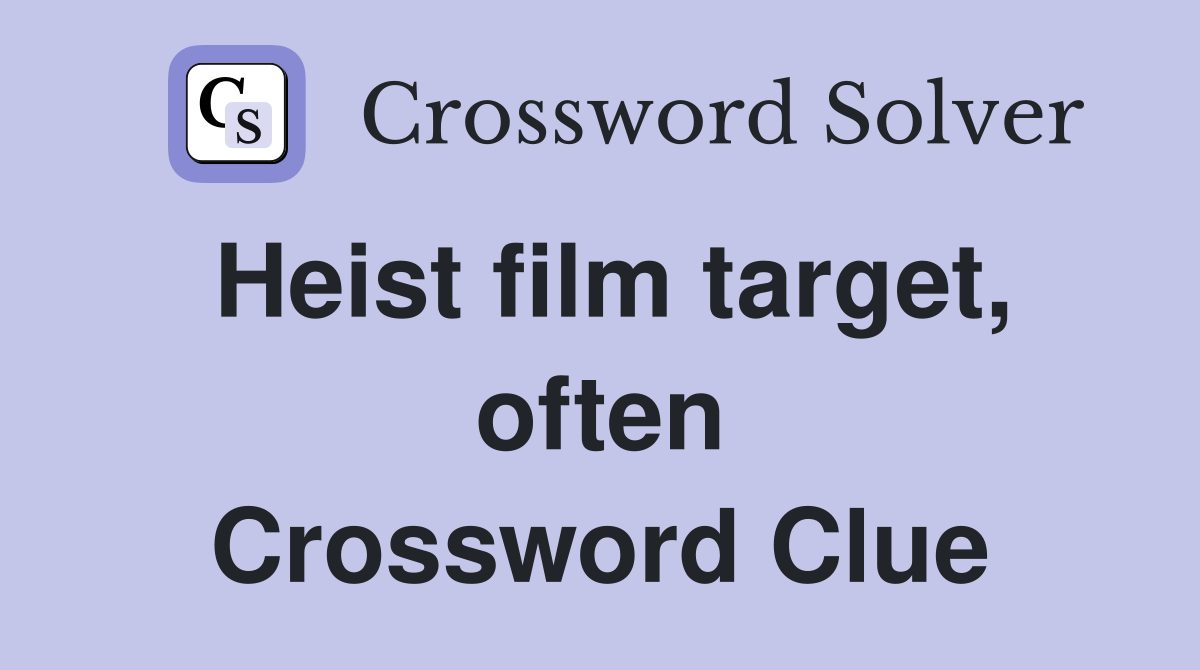 Heist film target, often Crossword Clue