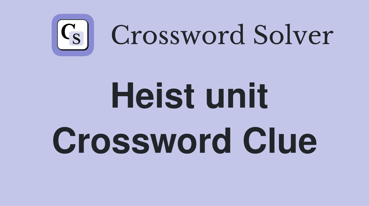 Heist unit Crossword Clue